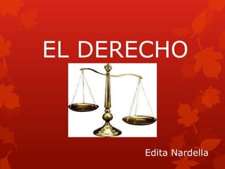 EL DERECHO

Edita Nardella

 