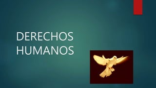 DERECHOS
HUMANOS
 