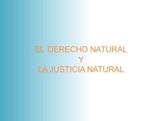 El derecho natural y la justicia natural