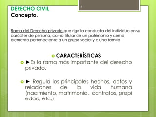 DERECHO CIVILDERECHO CIVILConcepto. Rama del Derecho privado que rige la conducta del individuo en su carácter de persona,...