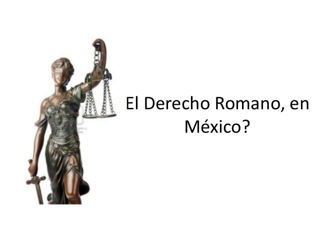 Como Llego El Derecho Romano A Mexico