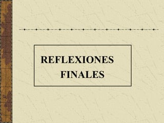 REFLEXIONES
   FINALES
 
