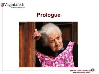 CENTER FOR GERONTOLOGY
www.gerontology.vt.edu
Prologue
2
 