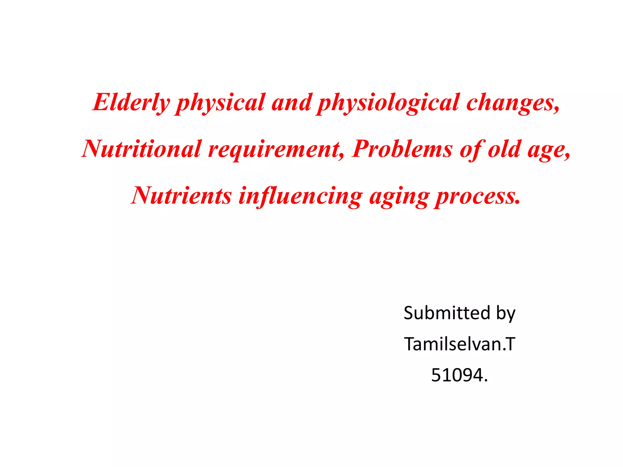 Elderly physical and physiological changes and nutrient requirements | PPTX