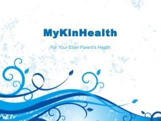 MyKinHealth
For Your Elder Parent's Health
 