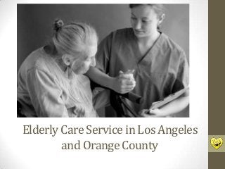 Elderly Care Service in Los Angeles
and Orange County

 