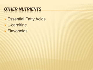 OTHER NUTRIENTS

 Essential Fatty Acids
 L-carnitine

 Flavonoids
 