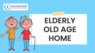 ELDERLY
OLD AGE
HOME
 