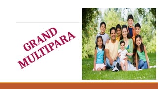 Grand Multi ELDERLY PRIMI GRAVIDA & GRAND MULTI PARApptx | PPTX