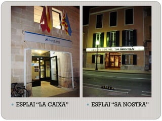  ESPLAI “LA CAIXA”  ESPLAI “SA NOSTRA”
 