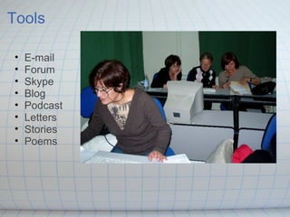 Tools E-mail Forum Skype Blog Podcast Letters Stories Poems 