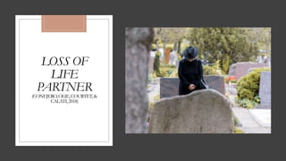 LOSS OF
LIFE
PARTNER
(CONEJERO,OLIE,COURTET,&
CALATI,2018)
 