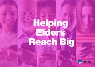 Helping
Elders
Reach Big
May, 2017
 