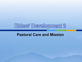Pastoral Care and Mission
Elders’ Development 2
 