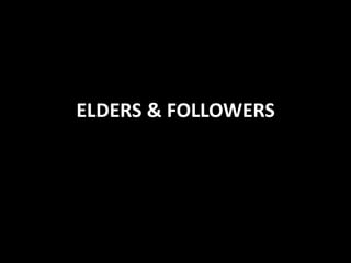 ELDERS & FOLLOWERS

 