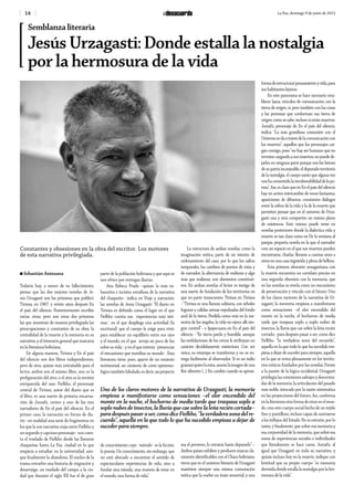 14 La Paz, domingo 9 de junio de 2013
Semblanza literaria
Jesús Urzagasti: Donde estalla la nostalgia
por la hermosura de la vida
Constantes y obsesiones en la obra del escritor. Los motores
de esta narrativa privilegiada.
n Sebastián Antezana
Todavía hoy, a meses de su fallecimiento,
pienso que las dos mejores novelas de Je-
sús Urzagasti son las primeras que publicó:
Tirinea, en 1967, y veinte años después En
el país del silencio. Posteriormente escribió
varias otras, pero son estas dos primeras
las que muestran de manera privilegiada las
preocupaciones y constantes de su obra, la
centralidad de la muerte y la memoria en su
narrativa, y el itinerario general que marcaría
en la literatura boliviana.
De alguna manera, Tirinea y En el país
del silencio son dos libros independientes,
pero de otra, quizás más entrañable para el
lector, ambos son el mismo libro, uno es la
prefiguración del otro, o el otro es la versión
enriquecida del uno. Fielkho, el personaje
central de Tirinea, autor del diario que es
el libro, es una suerte de primera encarna-
ción de Jursafú, centro y uno de los tres
narradores de En el país del silencio. En el
primer caso, la narración en forma de dia-
rio –en realidad una serie de fragmentos en
los que la voz narrativa viaja entre Fielkho y
un segundo y capcioso personaje– nos cuen-
ta el traslado de Fielkho desde las llanuras
chaqueñas hasta La Paz, ciudad en la que
empieza a estudiar en la universidad, aun-
que finalmente la abandona. El núcleo de la
trama envuelve una historia de migración y
desarraigo, un traslado del campo a la ciu-
dad que durante el siglo XX fue el de gran
parte de la población boliviana y que aquí se
nos ofrece por entregas diarias.
Ana Rebeca Prada –quizás la más ex-
haustiva e incisiva estudiosa de la narrativa
del chaqueño– indica en Viaje y narración:
las novelas de Jesús Urzagasti: “El diario en
Tirinea es definido como el lugar en el que
Fielkho cuenta sus ¨experiencias más ínti-
mas¨, en el que despliega una actividad (la
escritural) que el cuerpo le exige para vivir,
para establecer un equilibrio entre sus ojos
y el mundo, en el que ¨arroja un poco de luz
sobre su vida¨, y en el que intenta ¨presenciar
el mecanismo que moviliza su mundo¨. Esta
literatura tiene, pues, aparte de un estatuto
testimonial, un cimiento de corte epistemo-
lógicotambiénfabulado,esdecir,unproyecto
de conocimiento cuyo ¨método¨ es la ficción,
la poesía. Un conocimiento, sin embargo, que
no está abocado a encontrar el sentido de
espectaculares experiencias de vida, sino a
fundar una mirada, una manera de estar en
el mundo, una forma de vida”.
La estructura de ambas novelas, como la
imaginación mítica, parte de un intento de
ordenamiento del caos, por lo que los saltos
temporales, los cambios de puntos de vista y
de narrador, la alternancia de realismo y algo
más que realismo, son elementos constituti-
vos. En ambas novelas el lector es testigo de
una suerte de fundación de los territorios en
que en parte transcurren: Tirinea en Tirinea
–“Tirinea es una llanura solitaria, con árboles
fogosos y cálidas arenas expulsadas del fondo
azul de la tierra. Perdida como está en la me-
moria de los ángeles, la vida no ejerce allí nin-
gún control”– e Ipapecuana en En el país del
silencio –“Es tierra parda y humilde, aunque
las ondulaciones de los cerros le atribuyan un
carácter decididamente misterioso. Con ser
única, su estampa se transforma y no se en-
trega fácilmente al observador. Si es un indio
guaraníquienlamira,asumelaimagendeuna
flor silvestre (…) En cambio cuando se aproxi-
ma el perverso, lo extravía hasta depurarlo”–.
Ambos países exhiben y producen marcas cla-
ramente identificables con el Chaco boliviano,
tierra que en el universo literario de Urzagasti
mantiene siempre una misma connotación
mítica que la vuelve un imán sensorial, y una
formadeestructurarpensamientoyvida,para
sushabitanteslejanos.
En este panorama se hace necesario esta-
blecer lazos, vínculos de comunicación con la
tierra de origen, sí, pero también con las cosas
y las personas que conforman esa tierra de
origen;comosesabe,inclusosiestánmuertos.
Jursafú, personaje de En el país del silencio,
indica: “La más grandiosa comunión con el
Universosedaatravésdelacomunicacióncon
los muertos”, aquellos que los personajes car-
gan consigo, pues “no hay ser humano que no
termine cargando a sus muertos; no puede de-
jarlos en ninguna parte porque son los héroes
desupatriaincanjeable,eldepuradoterritorio
de la nostalgia, el campo santo que alguna vez
noshaconsentidolainvulnerabilidaddelapu-
reza”. Así, es claro que en En el país del silencio
hay un activo intercambio de voces fantasma,
apariciones de difuntos, constantes diálogos
entre la esfera de la vida y la de la muerte que
permiten pensar que en el universo de Urza-
gasti una y otra comparten un mismo plano
de existencia. Esto mismo puede verse en
novelas posteriores donde la dialéctica vida y
muerte es tan clara como en De la ventana al
parque, pequeña novela en la que el narrador
crea un espacio en el que sus muertos pueden
encontrarse, charlar, llevarse a cuestas unos a
otrosenunacasaingrávidayplenadebelleza.
Esta primera obsesión urzagastiana con
la muerte encuentra un correlato preciso en
una segunda obsesión con la memoria, que
en las novelas se revela como un mecanismo
de preservación y vínculo con el futuro. Uno
de los claros motores de la narrativa de Ur-
zagasti, la memoria empieza a manifestarse
como sensaciones –el olor encendido del
monte en la noche, el bochorno de media
tarde que traspasa soplo a soplo nubes de
insectos, la lluvia que cae sobre la leña recién
cortada– para después pasar a ser, como dice
Fielkho, “la verdadera zona del recuerdo”,
aquella en la que todo lo que ha sucedido em-
pieza a dejar de suceder para siempre, aquella
en la que se entra plenamente en los territo-
rios míticos fundados por las novelas. Frente
a la pasión de la lógica occidental, Urzagasti
privilegia las conexiones salvajes y descentra-
das de la memoria, la articulación del pasado
más noble, intocado por la razón sistemática
en las proyecciones del futuro. Así, conforma
enlaliteraturaotraformadeestarenelmun-
do, crea otro cuerpo social hecho de un tejido
fino y puntilloso, incluso capaz de sustraerse
a los influjos del Estado. No es extraño, por lo
tanto, y finalmente, que sobre esa memoria y
esa corporeidad de la memoria, que sobre esa
suma de experiencias sociales e individuales
que literalmente se hace carne, Jursafú, al
igual que Urzagasti en toda su narrativa, y
quizás incluso hoy en la muerte, indique con
lentitud que su propio cuerpo “es memoria
dormida donde estalla la nostalgia por la her-
mosura de la vida”.
Uno de los claros motores de la narrativa de Urzagasti, la memoria
empieza a manifestarse como sensaciones –el olor encendido del
monte en la noche, el bochorno de media tarde que traspasa soplo a
soplonubesdeinsectos,lalluviaquecaesobrelaleñareciéncortada–
paradespuéspasaraser,comodiceFielkho,“laverdaderazonadelre-
cuerdo”, aquella en la que todo lo que ha sucedido empieza a dejar de
suceder para siempre.
 