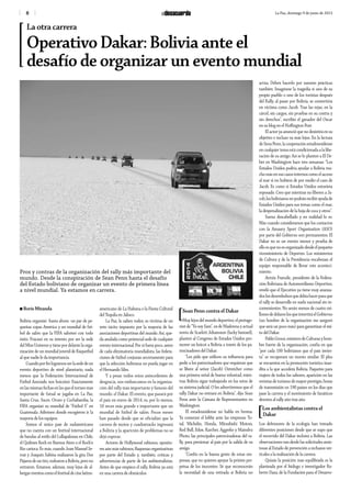 8 La Paz, domingo 9 de junio de 2013
La otra carrera
Operativo Dakar: Bolivia ante el
desafío de organizar un evento mundial
Pros y contras de la organización del rally más importante del
mundo. Desde la conspiración de Sean Penn hasta el desafío
del Estado boliviano de organizar un evento de primera línea
a nivel mundial. Ya estamos en carrera.
n Boris Miranda
Bolivia organizó -hasta ahora- un par de pe-
queñas copas América y un mundial de fút-
bol de salón que la FIFA saboteó con todo
éxito. Fracasó en su intento por ser la sede
del Miss Universo y tiene por delante la orga-
nización de un mundial juvenil de Ráquetbol
al que nadie le da importancia.
Cuandoporfinlogramosserlasededeun
evento deportivo de nivel planetario, nada
menos que la Federación Internacional de
Fútbol Asociado nos boicoteó. Exactamente
enlasmismasfechasenlasqueeltorneomás
importante de futsal se jugaba en La Paz,
Santa Cruz, Sucre, Oruro y Cochabamba, la
FIFA organizó su mundial de “Fútbol 5” en
Guatemala. Adivinen donde escogieron ir la
mayoría de los equipos.
Somos el único país de sudaméricano
que no cuenta con un festival internacional
de bandas al estilo del Lollapalooza en Chile,
el Quilmes Rock en Buenos Aires o el Rock’n
Rio carioca. Es más, cuando Joan Manuel Se-
rrat y Joaquín Sabina realizaron la gira Dos
Pájarosdeuntiro,rodearonaBolivia,perono
entraron. Estamos, además, muy lejos de al-
bergareventoscomoelfestivaldecinelatino-
americano de La Habana o la Fiesta Cultural
del Tequila en Jalisco.
La Paz, lo saben todos, es víctima de un
veto tácito impuesto por la mayoría de las
asociaciones deportivas del mundo. Así, que-
da anulada como potencial sede de cualquier
evento internacional. Por si fuera poco, antes
de cada eliminatoria mundialista, las federa-
ciones de fútbol conjuran secretamente para
que la selección boliviana no pueda jugar en
el Hernando Siles.
Y a pesar todos estos antecedentes de
desgracia, nos embarcamos en la organiza-
ción del rally más importante y famoso del
mundo: el Dakar. El evento, que pasará por
el país en enero de 2014, es, por lo menos,
10 veces más grande e importante que un
mundial de fútbol de salón. Pocos meses
han pasado desde que se oficializó que la
carrera de motos y cuadratracks ingresará
a Bolivia y la aparición de problemas no se
dejó esperar.
Actores de Hollywood rabiosos, oposito-
resaúnmásrabiosos,flaquezasorganizativas
por parte del Estado y, también, críticas y
advertencias de parte de los ambientalistas.
Antes de que empiece el rally, Bolivia ya está
en una carrera de obstáculos.
[Sean Penn contra el Dakar
Muy lejos del mundo deportivo, el protago-
nist de “Yo soy Sam”, ex de Madonna y actual
novio de Scarlett Johansson (lucky bastard),
planteó al Congreso de Estados Unidos pro-
mover un boicot a Bolivia a través de los pa-
trocinadores del Dakar.
“Les pido que utilicen su influencia para
pedir a los patrocinadores que requieran que
se libere al señor (Jacob) Ostreicher como
una primera señal de buena voluntad, mien-
tras Bolivia sigue trabajando en los retos de
su sistema judicial. O les advertiremos que el
rally Dakar no entrará en Bolivia”, dijo Sean
Penn ante la Cámara de Representantes en
Washington.
El estadounidense no habla en broma.
Ya comenzó el lobby ante las empresas To-
tal, Michelin, Honda, Mitsubishi Motors,
Red Bull, Edox, Karcher, Aggreko y Maindru
Photo, las principales patrocinadoras del ra-
lly, para presionar al país por la salida de su
amigo.
“Confío en la buena gente de estas em-
presas, que no quieren apoyar la prisión per-
petua de los inocentes. Sé que reconocerán
la necesidad de una retirada si Bolivia no
actúa. Deben hacerlo por razones prácticas
también. Imagínese la tragedia si uno de su
propio pueblo o uno de los turistas después
del Rally, al pasar por Bolivia, se convertiría
en víctima como Jacob. Tras las rejas, en la
cárcel, sin cargos, sin pruebas en su contra y
sin derechos”, escribió el ganador del Oscar
en su blog en el Huffington Post.
El actor ya anunció que no desistirá en su
objetivo e incluso va más lejos. En la lectura
de Sena Penn, la cooperación estadounidense
en cualquier tema está condicionada a la libe-
ración de su amigo. Así se lo planteó a El De-
ber en Washington hace tres semanas: “Los
Estados Unidos podría ayudar a Bolivia mu-
cho más en sus casos internos como el acceso
al mar si no hubiera de por medio el caso de
Jacob. Es como si Estados Unidos estuviera
esposado. Creo que mientras no liberen a Ja-
cob,losbolivianosnopodránrecibirayudade
Estados Unidos para sus temas como el mar,
la despenalización de la hoja de coca y otros”.
Suena descabellado y en realidad lo es.
Más cuando consideramos que los contactos
con la Amaury Sport Organisation (ASO)
por parte del Gobierno son permanentes. El
Dakar no es un evento menor y prueba de
elloesquenoesorganizadodesdeelpequeño
viceministerio de Deportes. Los ministerios
de Cultura y de la Presidencia encabezan el
equipo responsable de llevar este aconteci-
miento.
Armin Franulic, presidente de la Federa-
ción Boliviana de Automovilismo Deportivo,
reveló que el Ejecutivo ya tiene muy avanza-
doslosdesembolsosquedebíahacerparaque
el rally se desarrolle en suelo nacional sin in-
convenientes. No serán menos de cuatro mi-
llonesdedólareslosqueinvertiráelGobierno
(un hombre de la organización me aseguró
que será un poco más) para garantizar el éxi-
to del Dakar.
PabloGroux,ministrodeCulturasyhom-
bre fuerte de la organización, confía en que
“por cada 100 bolivianos que el país invier-
ta” se recuperará un monto similar. El plus
se encuentra en la promoción turística inau-
dita a la que accederá Bolivia. Paquetes para
viajero de todos los sabores, aparición en las
revistas de turismo de mayor prestigio, horas
de transmisión en 190 países en los días que
pase la carrera y el movimiento de fanáticos
devotos al rally año tras año.
[Los ambientalistas contra el
Dakar
Los defensores de la ecología han tomado
diferentes posiciones desde que se supo que
el recorrido del Dakar incluirá a Bolivia. Las
observaciones van desde las solicitudes amis-
tosas al Estado de prevención a rechazos ver-
ticales a la realización de la carrera.
Quizás la posición más equilibrada es la
planteada por el biólogo e investigador Ro-
berto Daza, de la Fundación para el Desarro-
 