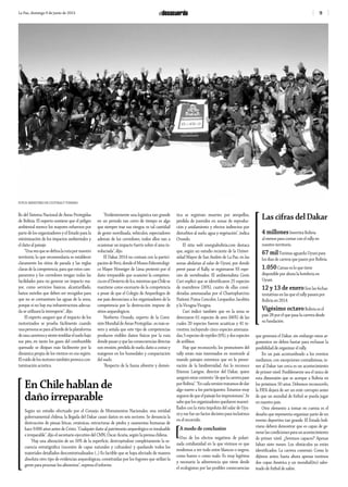 9La Paz, domingo 9 de junio de 2013
llo del Sistema Nacional de Áreas Protegidas
de Bolivia. El experto sostiene que el peligro
ambiental merece los mayores esfuerzos por
parte de los organizadores y el Estado para la
minimización de los impactos ambientales y
el daño al paisaje.
“Unavezquesedefinalarutapornuestro
territorio, lo que recomendaría es establecer
claramente los sitios de parada y las reglas
claras de la competencia, para que estos cam-
pamentos y los corredores tengan todas las
facilidades para no generar un impacto ma-
yor, como servicios básicos, alcantarillado,
baños móviles que deben ser recogidos para
que no se contaminen las aguas de la zona,
porque si no hay esa infraestructura adecua-
da se utilizará la intemperie”, dijo.
El experto aseguró que el impacto de los
motorizados se prueba fácilmente cuando
unapersonaseparaalbordedelaplataforma
deunacarreteraysientetemblarelsuelobajo
sus pies, en tanto los gases del combustible
quemado se disipan más fácilmente por la
dinámica propia de los vientos en esa región.
Elruidodelosmotorestambiénprovocacon-
taminación acústica.
“Evidentemente una logística tan grande
en un periodo tan corto de tiempo es algo
que siempre trae sus riesgos, es tal cantidad
de gente movilizada, vehículos, espectadores
además de los corredores, todos ellos van a
ocasionar un impacto fuerte sobre el área in-
volucrada”, dijo.
El Dakar 2014 no contará con la partici-
pacióndePerú,dondeelMuseoPaleontológi-
co Mayer Hönniger de Lima protestó por el
daño irreparable que ocasionó la competen-
ciaenelDesiertodeIca,mientrasqueChilese
mantiene como escenario de la competencia
a pesar de que el Colegio de Arqueólogos de
ese país denunciara a los organizadores de la
competencia por la destrucción impune de
sitios arqueológicos.
Norberto Ovando, experto de la Comi-
sión Mundial de Áreas Protegidas , es más se-
vero y señala que este tipo de competencias
producen visibles daños físicos por la ruta
donde pasan y que las consecuencias directas
son erosión, pérdida de suelo, daño a costas y
márgenes en los humedales y compactación
del suelo.
“Respecto de la fauna silvestre y domés-
tica se registran muertes por atropellos,
pérdida de juveniles en zonas de reproduc-
ción y anidamiento y efectos indirectos por
disturbios al suelo, agua y vegetación”, indica
Ovando.
El sitio web energiabolivia.com destaca
que, según un estudio reciente de la Univer-
sidad Mayor de San Andrés de La Paz, en las
zonas aledañas al salar de Uyuni, por donde
prevé pasar el Rally, se registraron 93 espe-
cies de vertebrados. El ambientalista Cesín
Curí explicó que se identificaron 25 especies
de mamíferos (26%), cuatro de ellas consi-
deradas amenazadas por el Chaetopharctus
Nationi, Puma Concolor, Leopardus Jacobita
y la Vicugna Vicugna.
Curí indicó también que en la zona se
detectaron 61 especies de aves (66%) de las
cuales 20 especies fueron acuáticas y 41 te-
rrestres, incluyendo cinco especies amenaza-
das; 5 especies de reptiles (6%), y dos especies
de anfibios.
Hay que reconocerlo, los promotores del
rally están más interesados en mostrarle al
mundo paisajes extremos que en la preser-
vación de la biodiversidad. Así lo reconoce
Etienne Lavigne, director del Dakar, quien
aseguróestarcontento“dequelacarrerapase
porBolivia”.“Encadaversióntratamosdedar
algo nuevo a los participantes. Estamos muy
segurosdequeelpaisajelosimpresionara”.Se
sabe que los organizadores quedaron maravi-
llados con la vista impoluta del salar de Uyu-
ni y ese fue un factor decisivo para incluirnos
en el recorrido.
[A modo de conclusión
Uno de los efectos negativos de polari-
zada cotidianidad en la que vivimos es que
tendemos a ver todo entre blancos o negros,
como bueno o como malo. Es muy legítima
y necesaria la advertencia que viene desde
el ecologismo por las posibles consecuencias
que generará el Dakar, sin embargo estos ar-
gumentos no deben bastar para rechazar la
posibilidad de organizar el rally.
En un país acostumbrado a los eventos
medianos, con excepciones contadísimas, te-
ner al Dakar tan cerca es un acontecimiento
de primer nivel. Posíblemente sea el único de
esta dimensión que se acerque a Bolivia en
los próximos 50 años. Debemos reconocerlo,
la FIFA dejará de ser un ente corrupto antes
de que un mundial de fútbol se pueda jugar
en nuestro país.
Otro elemento a tomar en cuenta es el
desafío que representa organizar parte de un
evento deportivo tan grande. El Estado boli-
viano deberá demostrar que es capaz de ge-
nerarlascondicionesparaunacontecimiento
de primer nivel. ¿Seremos capaces? Apenas
faltan siete meses. Los obstáculos ya están
identificados. La carrera comenzó. Como lo
dijimos antes, hasta ahora apenas tuvimos
dos copas América y un mundial(ito) sabo-
teado de fútbol de salón.
En Chile hablan de
daño irreparable
Según un estudio efectuado por el Consejo de Monumentos Nacionales, una entidad
gubernamental chilena, la llegada del Dakar causó daños en seis sectores. Se denuncia la
destrucción de piezas líticas, cerámicas, estructuras de piedra y osamentas humanas de
hace 9.000 años antes de Cristo. “Cualquier daño al patrimonio arqueológico es invaluable
e irreparable”, dijo el secretario ejecutivo del CMN, Óscar Acuña, según la prensa chilena.
“Hay una alteración de un 50% de la superficie, destruyéndose completamente la se-
cuencia estratigráfica (sucesión de capas naturales y culturales) y quedando todos los
materiales detallados descontextualizados (...) Es factible que se haya afectado de manera
absoluta otro tipo de evidencias arqueológicas, constituidas por los fogones que utilizó la
gente para procesar los alimentos”, expresa el informe.
Las cifras del Dakar
4 millonesInvertirá Bolivia
al menos para contar con el rally en
nuestro territorio.
67 milTuristas aguarda Uyuni para
los días de carrera que pasen por Bolivia.
1.050Camas es lo que tiene
disponible por ahora la hotelería en
Uyuni.
12 y 13 de eneroSon las fechas
tentativas en las que el rally pasará por
Bolivia en 2014.
Vigésimo octavoBolivia es el
país 28 por el que pasa la carrera desde
su fundación.
FOTOS: MINISTERIO DE CULTURAS Y TURISMO
 