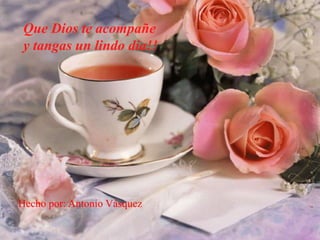 Que Dios te acompañey tangas unlindo dia!!Hecho por: Antonio Vásquez