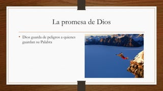 La promesa de Dios
• Dios guarda de peligros a quienes
guardan su Palabra
 