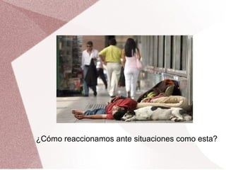 ¿Cómo reaccionamos ante situaciones como esta?
 