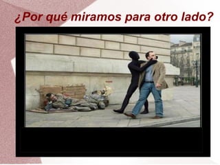 ¿Por qué miramos para otro lado?
 
