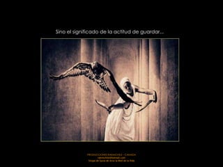 Sino el significado de la actitud de guardar...




             PRODUCCIONES RAKIMCHILE – CANADA
                      rakimchile@hotmail.com
              Sirope de Savia de Arce la Miel de la Vida
 
