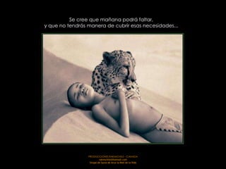 Se cree que mañana podrá faltar,
y que no tendrás manera de cubrir esas necesidades...




                 PRODUCCIONES RAKIMCHILE – CANADA
                          rakimchile@hotmail.com
                  Sirope de Savia de Arce la Miel de la Vida
 