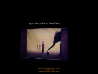 que no confías en el mañana...




        PRODUCCIONES RAKIMCHILE – CANADA
                 rakimchile@hotmail.com
         Sirope de Savia de Arce la Miel de la Vida
 