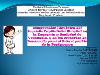 Integrantes:
Cristina Fuentes C.I 27.629.480
Paola Ramos C.I
Wendy Yajure C.I 27.830.364
Sección: CO2201
PNF Contaduria
Prof: Yulimar Medina
 
