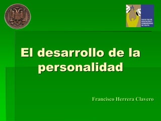 Francisco Herrera Clavero
El desarrollo de la
personalidad
 