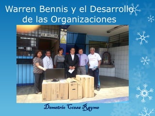Warren Bennis y el Desarrollo
de las Organizaciones
DemetrioCcesaRayme
 