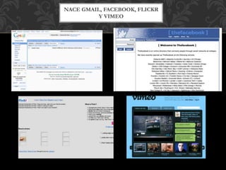 NACE GMAIL, FACEBOOK, FLICKR
Y VIMEO
 