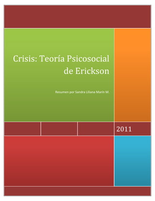 Crisis: Teoría Psicosocial
              de Erickson

           Resumen por Sandra Liliana Marín M.




                                                 2011
 