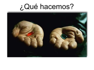 ¿Qué hacemos?
 