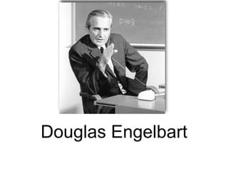 Douglas Engelbart
 