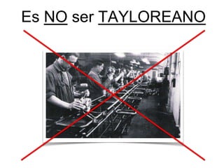Es NO ser TAYLOREANO
 