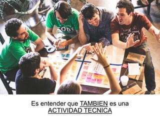 Es entender que TAMBIEN es una
ACTIVIDAD TECNICA
 