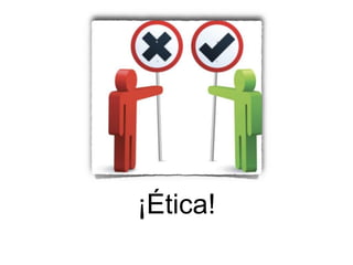 ¡Ética!
 