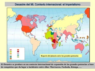 Desastre del 98. Contexto internacional: el ImperialismoDesastre del 98. Contexto internacional: el Imperialismo
Reparto d...