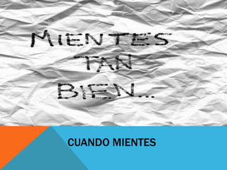 CUANDO MIENTES

 