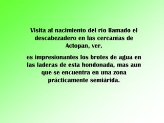 Visita al nacimiento del río llamado el descabezadero en las cercanías de Actopan, ver. es impresionantes los brotes de agua en las laderas de esta hondonada, mas aun que se encuentra en una zona prácticamente semiárida. 