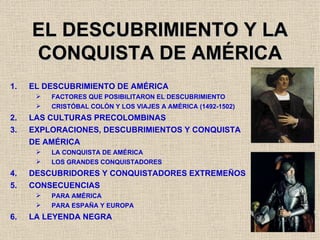 EL DESCUBRIMIENTO Y LA CONQUISTA DE AMÉRICA <ul><ul><li>EL DESCUBRIMIENTO DE AMÉRICA </li></ul></ul><ul><ul><ul><li>FACTOR...