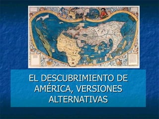 EL DESCUBRIMIENTO DE AMÉRICA, VERSIONES ALTERNATIVAS 