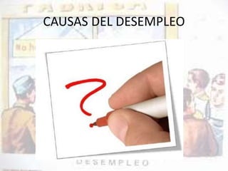 CAUSAS DEL DESEMPLEO 
 