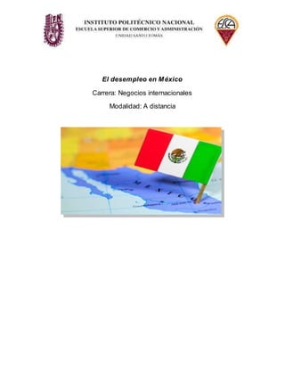 El desempleo en México
Carrera: Negocios internacionales
Modalidad: A distancia
 