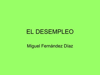 EL DESEMPLEO Miguel Fernández Díaz 