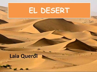 EL DESERT




Laia Querol
 