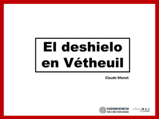 El deshielo
en Vétheuil
Claude Monet
 