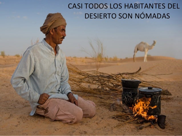 CASI TODOS LOS HABITANTES DELDESIERTO SON NÓMADAS 